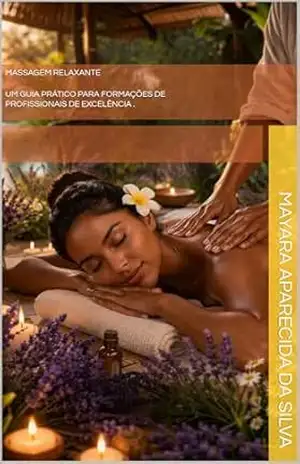 Massagem Relaxante: Um guia prático para formaçãoes de profissionais de excelência – Mayara Aparecida da  Silva