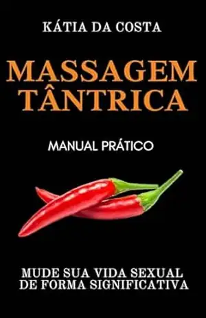 MASSAGEM TÂNTRICA: Manual Prático – Katia Aparecida da Costa