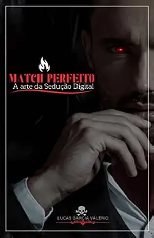 Match Perfeito: A arte da sedução digital. – Lucas Garcia  Valério