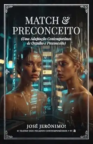 MATCH & PRECONCEITO: Uma Adaptação Contemporânea de “Orgulho e Preconceito” Para o Século XXI. (O TEATRO DOS PECADOS CONTEMPORÂNEOS) – JOSÉ JERÔNIMO!