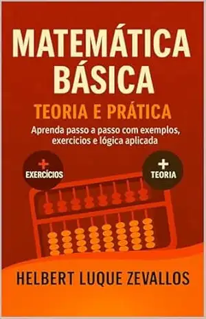 Matemática Básica: Fundamentos Essenciais para Estudantes e Profissionais (Licenciatura em Matemática) – Helbert Justo Luque Zevallos