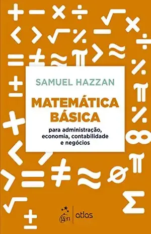Matemática Básica: Para Administração, Economia, Contabilidade e Negócios – Samuel Hazzan