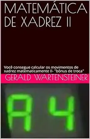MATEMÁTICA DE XADREZ II: Você consegue calcular os movimentos de xadrez matematicamente II– “bônus de troca” – Gerald Wartensteiner