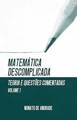 Matemática Descomplicada: Vol. 1 – Nonato de Andrade
