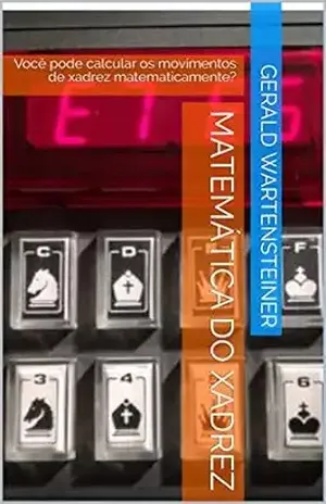 MATEMÁTICA DO XADREZ: Você pode calcular os movimentos de xadrez matematicamente? – Gerald Wartensteiner
