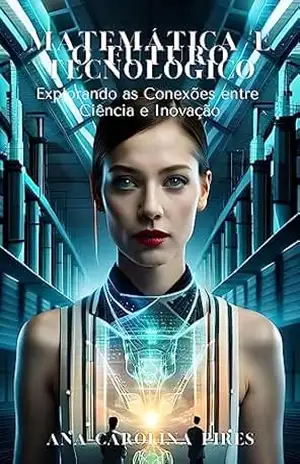 Matemática e o Futuro Tecnológico: Explorando as Conexões entre Ciência e Inovação – Ana Carolina Pires