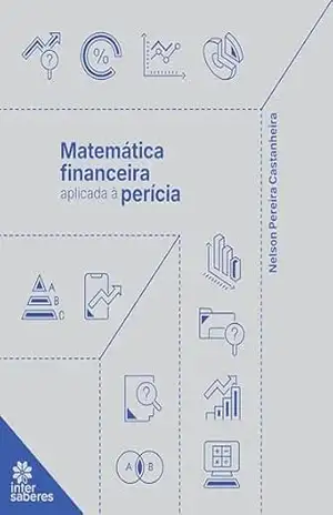 Matemática financeira aplicada à perícia – Nelson Pereira Castanheira