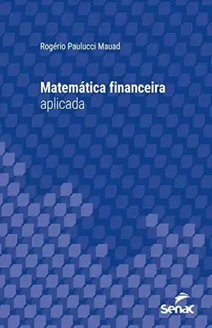 Matemática financeira aplicada (Série Universitária) – Rogério Paulucci Mauad