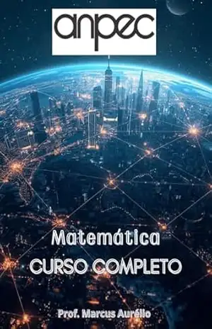 MATEMÁTICA PARA ANPEC: CURSO COMPLETO (CURSO COMPLETO ANPEC Livro 5) – MARCUS CARNEIRO