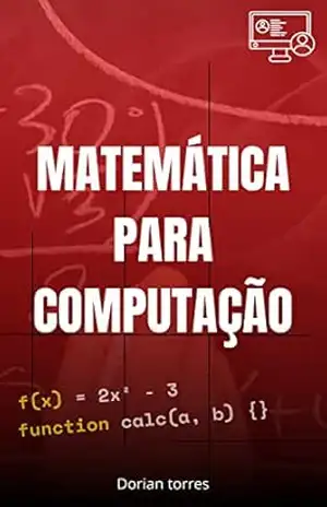 Matemática para Computação: Fundamentos e Aplicações – Dorian Torres