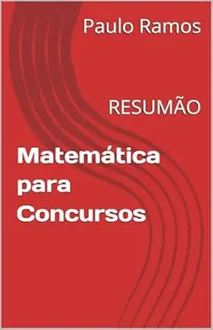 Matemática para Concursos: RESUMÃO (Resumos para Concursos Públicos – Brasil) – Paulo Ramos