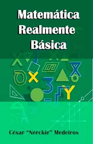 Matemática Realmente Básica: Uma Abordagem Didática – César  “Nerckie” Medeiros