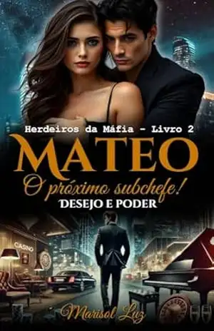 Mateo o próximo subchefe: Desejo e poder (Herdeiros das Sobras Livro 2) – Marisol Luz