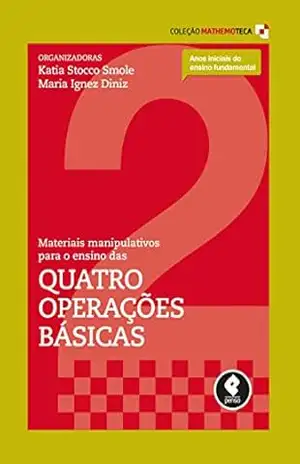 Materiais Manipulativos para o Ensino das Quatro Operações Básicas (Coleção Mathemoteca Livro 2) – Kátia Stocco Smole