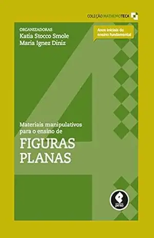 Materiais Manipulativos para o Ensino de Figuras Planas (Coleção Mathemoteca Livro 4) - Kátia Stocco Smole