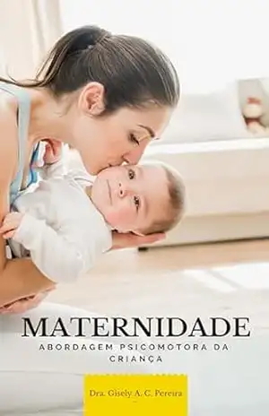 Maternidade: Abordagem psicomotora da criança – Gisely Pereira