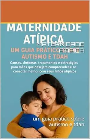 MATERNIDADE ATIPICA: um guia pratico sobre autismo e tdah – rayane priscila  nascimento da silva