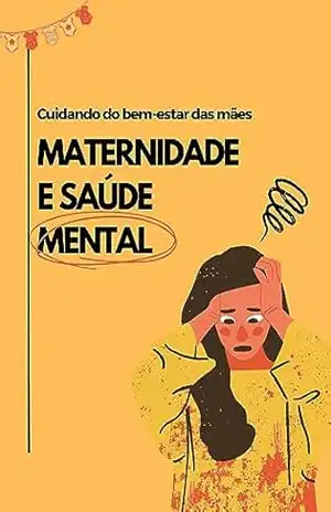 Maternidade e Saúde Mental – Cuidando do Bem–Estar das Mães (Guia Materno) – Aurora Machado