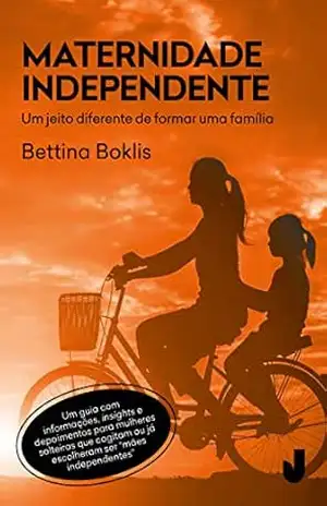 Maternidade independente: Um jeito diferente de formar uma família – Bettina Boklis