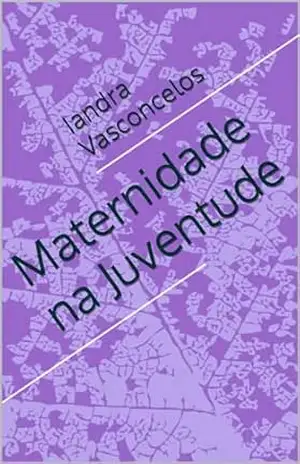 Maternidade na Juventude - Iandra  Vasconcelos