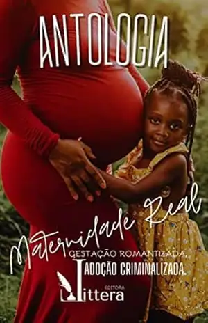 Maternidade Real: Gestação Romantizada, Adoção Criminalizada. – Editora  Littera