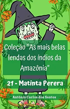 Matinta Perera (Coleção As mais belas lendas dos índios da Amazônia Livro 21) – Antônio Carlos dos Santos