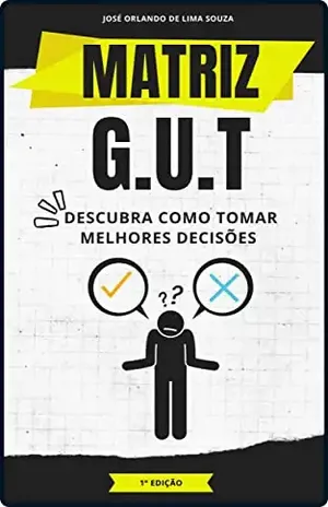 Matriz G.U.T: Descubra como tomar melhores decisões (Ferramentas de Gestão) - José Orlando de Lima Souza