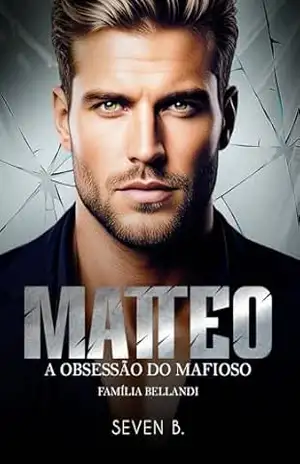 Matteo: A Obsessão do Mafioso (Família Bellandi) – Seven B
