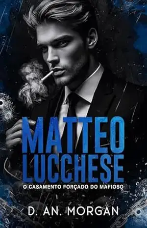 MATTEO LUCCHESE: O Casamento Forçado do Mafioso (Poder e Obsessão Livro 2) – D. An. Morgan