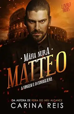 Matteo: O Consigliere e a Virgem (Máfia Nura Livro 2) – Carina Reis