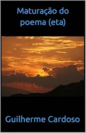 Maturação do poema (eta) – Guilherme Cardoso