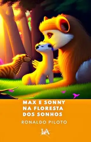 Max E Sonny Na Floresta Dos Sonhos: Para Inspirar As Crianças – Ronaldo Piloto
