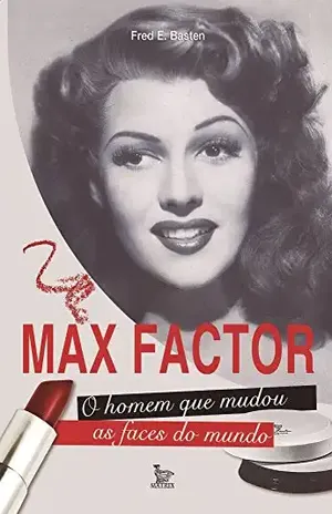 Max Factor – O homem que mudou as faces do mundo – Fred Basten