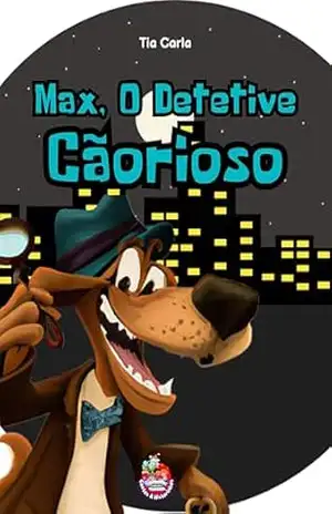 Max, O Detetive Cãorioso (Histórias únicas e exclusivas!) – Tia Carla Cardoso