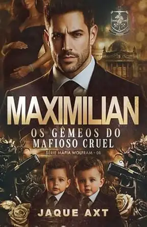 MAXIMILIAN: Os gêmeos do mafioso cruel (Máfia Wolfram Livro 1) – Jaque  Axt