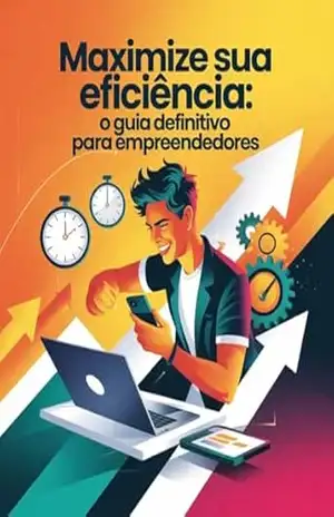 Maximize sua Eficiência: O Guia Definitivo para Empreendedores: Estratégias Eficazes para Transformar seu Tempo em Lucro – Leandro Matos