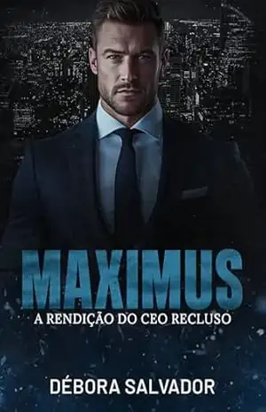MAXIMUS – A rendição do CEO recluso: Livro Único – Débora Salvador