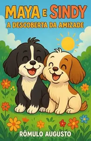 Maya e Sindy: A Descoberta da Amizade – Rômulo Augusto  Rômulo Augusto