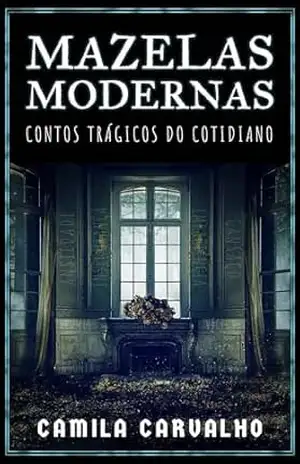 Mazelas Modernas: Contos trágicos do cotidiano – Camila Carvalho