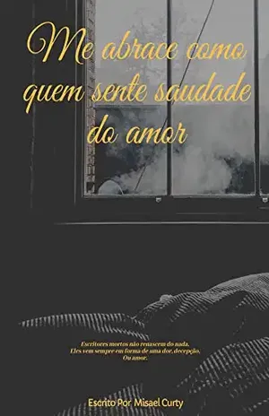 Me abrace como quem sente saudades do amor – Misael Curty