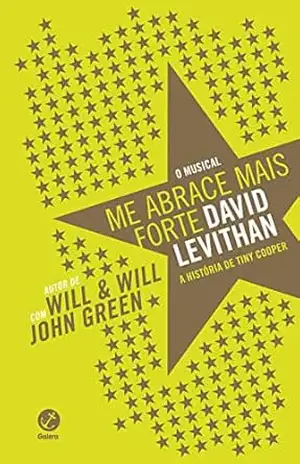 Me abrace mais forte: A história de Tiny Cooper – David Levithan