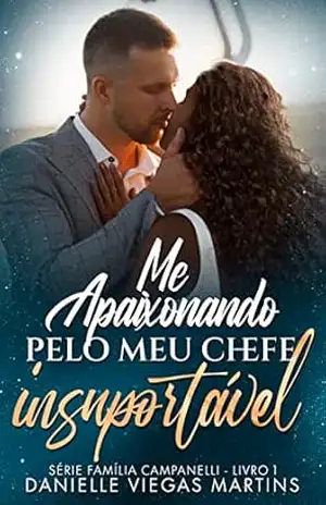 ME APAIXONANDO PELO MEU CHEFE INSUPORTÁVEL: Série Família Campanelli – Livro 1 – DANIELLE VIEGAS MARTINS
