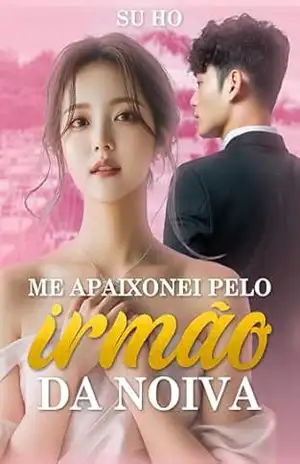 Me Apaixonei Pelo Irmão da Noiva: Romance de Dorama Coreano – Su Ho
