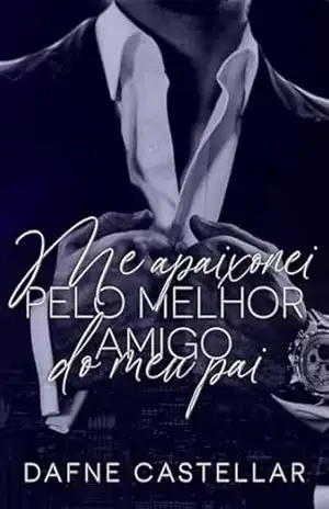 Me apaixonei pelo melhor amigo do meu pai (Amores proibidos) – Dafne  Castellar