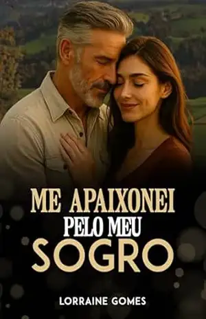 Me apaixonei pelo meu sogro – Lorraine  Gomes