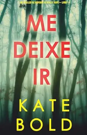 Me deixe ir (Um Thriller de Suspense de Ashley Hope — Livro 1) – Kate Bold