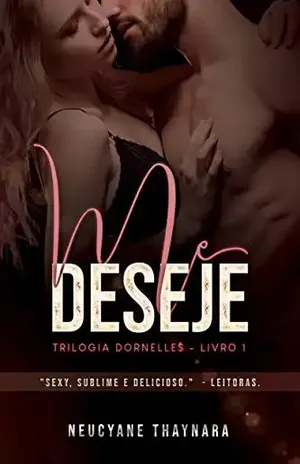 Me Deseje (Trilogia Dornelles Livro 1) - Neucyane Thaynara