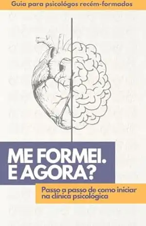 Me formei. E agora?: Guia para psicólogos recém–formados – Fabiana Patrícia