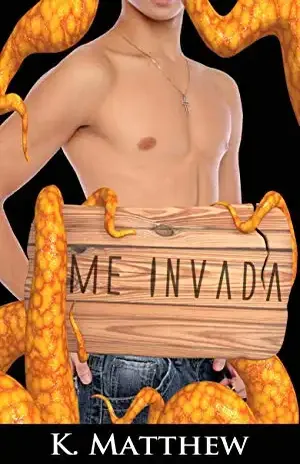 Me Invada (Erótico Gay com Tentáculos) - K. Matthew