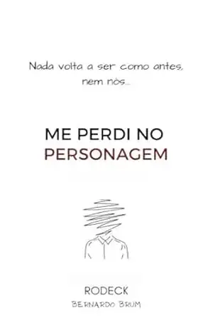 Me perdi no personagem (Livros do Rodeck Livro 2) - Bernardo Rodeck